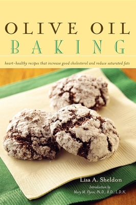 Olive Oil Baking: Heart-Healthy Recipes That Increase Good Cholesterol and Reduce Saturated Fats - Lisa A. Sheldon