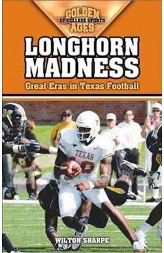 Coperta cărții 'Longhorn Madness: Great Eras in Texas Football - Wilton Sharpe'