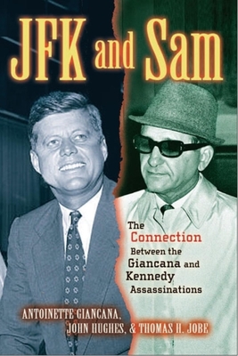 JFK and Sam: The Connection Between the Giancana and Kennedy Assassinations - Antoinette Giancana
