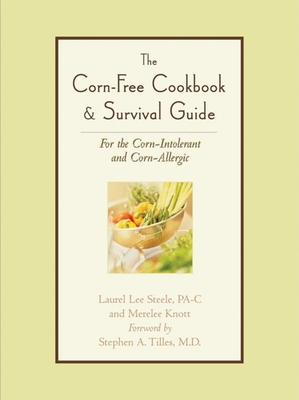 The Corn-Free Cookbook & Survival Guide: For the Corn-Intolerant and Corn-Allergic - Laurel Lee Steele