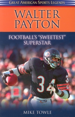 Walter Payton: Football's Sweetest Superstar - Mike Towle