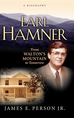 Earl Hamner: From Walton's Mountain to Tomorrow - James E. Person