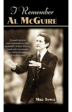 Coperta cărții 'I Remember Al McGuire: Personal Memories and Testimonials to College Basketball's Wittiest Coach and Commentator, as'