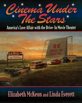 Cinema Under the Stars: America's Love Affair with Drive-In Movie Theaters - Elizabeth Mckeon