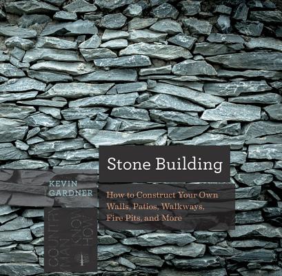 Stone Building: How to Make New England Style Walls and Other Structures the Old Way - Kevin Gardner