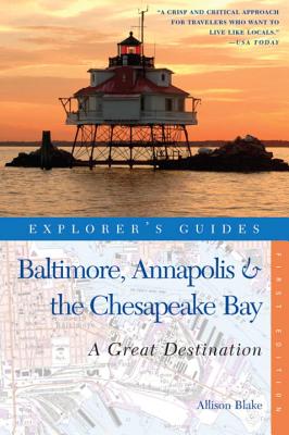 Explorer's Guide Baltimore, Annapolis & the Chesapeake Bay: A Great Destination - Allison Blake