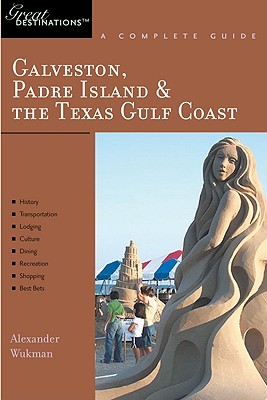 Explorer's Guide Galveston, South Padre Island & the Texas Gulf Coast: A Great Destination - Alex Wukman