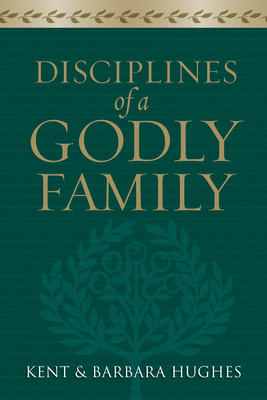 Disciplines of a Godly Family - R. Kent Hughes