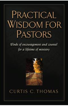 Poza produsului Practical Wisdom for Pastors: Words of Encouragement and Counsel for a Lifetime of Ministry - Curtis C. Thomas