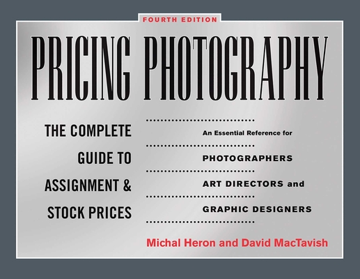 Pricing Photography: The Complete Guide to Assignment and Stock Prices - Michal Heron
