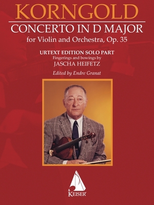 Erich Korngold: Violin Concerto in D Major, Op. 35 - Critical Edition - Fingerings and Bowings by Jascha Heifetz, Edited by Endre Granat - Erich Korngold