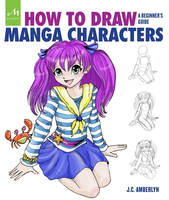 How to Draw Manga Characters: A Beginner's Guide - J. C. Amberlyn