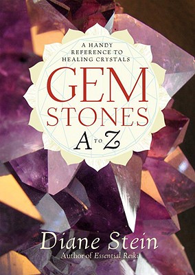 Gemstones A to Z: A Handy Reference to Healing Crystals - Diane Stein