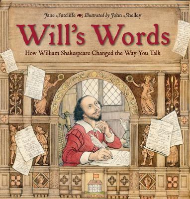Will's Words: How William Shakespeare Changed the Way You Talk - Jane Sutcliffe
