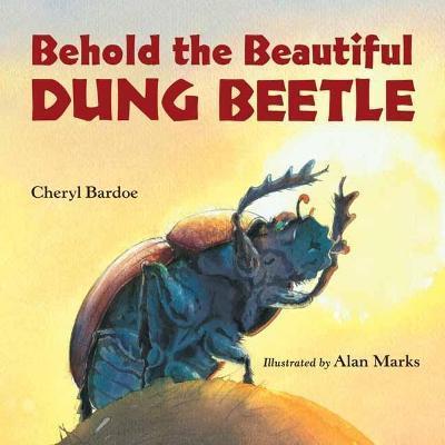 Behold the Beautiful Dung Beetle - Cheryl Bardoe