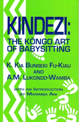 Kindezi: The Kongo Art of Babysitting - Kimbwandende Kia Bunseki Fu-kiau