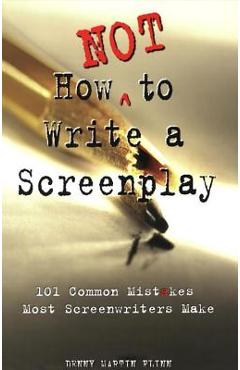 Coperta cărții 'How Not to Write a Screenplay: 101 Common Mistakes Most Screenwriters Make - Denny Martin Flinn'