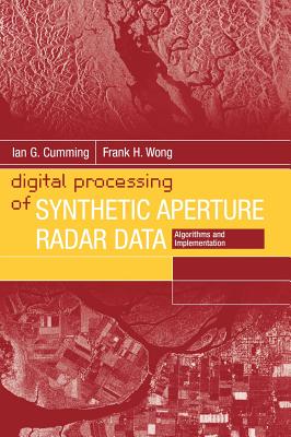 Digital Processing of Synthetic Aperture Radar Data: Algorithms and Implementation - Ian G. Cumming