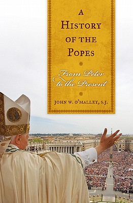 A History of the Popes: From Peter to the Present - Sj John W. O'malley