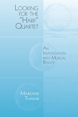 Looking for the Harp Quartet: An Investigation Into Musical Beauty - Markand Thakar