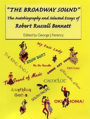 The Broadway Sound: The Autobiography and Selected Essays of Robert Russell Bennett - Estate Of Robert Russell Bennett