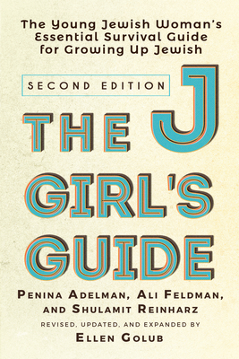 The Jgirl's Guide: The Young Jewish Woman's Essential Survival Guide for Growing Up Jewish - Ellen Golub
