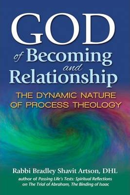 God of Becoming and Relationship: The Dynamic Nature of Process Theology - Bradley Shavit Artson