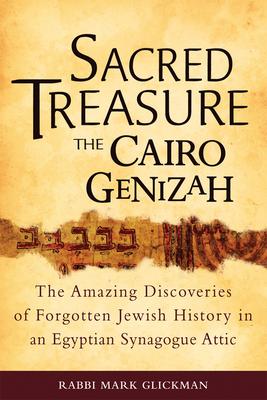 Sacred Treasure-The Cairo Genizah: The Amazing Discoveries of Forgotten Jewish History in an Egyptian Synagogue Attic - Mark S. Glickman