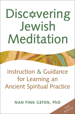 Discovering Jewish Meditation (2nd Edition): Instruction & Guidance for Learning an Ancient Spiritual Practice - Nan Fink Gefen