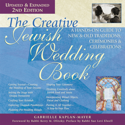 The Creative Jewish Wedding Book (2nd Edition): A Hands-On Guide to New & Old Traditions, Ceremonies & Celebrations - Gabrielle Kaplan-mayer