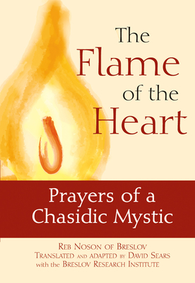 The Flame of the Heart: Prayers of a Chasidic Mystic - Noson Of Breslov