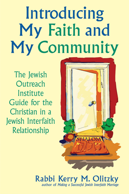 Introducing My Faith and My Community: The Jewish Outreach Institute Guide for a Christian in a Jewish Interfaith Relationship - Kerry M. Olitzky