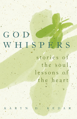 God Whispers: Stories of the Soul, Lessons of the Heart - Karyn D. Kedar