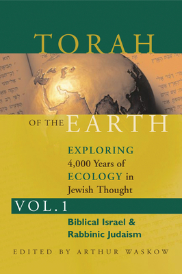 Torah of the Earth Vol 1: Exploring 4,000 Years of Ecology in Jewish Thought: Zionism & Eco-Judaism - Arthur O. Waskow