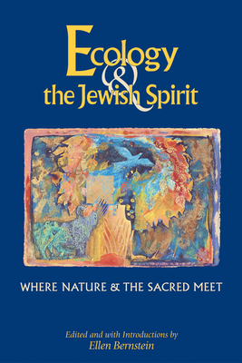 Ecology & the Jewish Spirit: Where Nature & the Sacred Meet - Ellen Bernstein