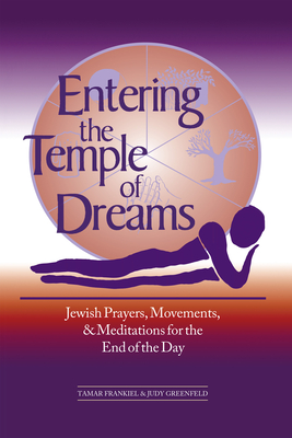Entering the Temple of Dreams: Jewish Prayers, Movements, and Meditations for Embracing the End of the Day - Tamar Frankiel