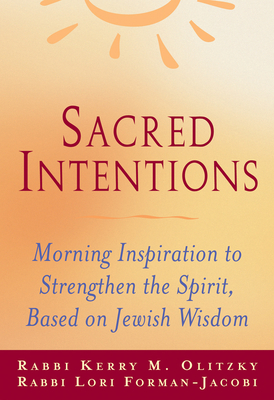 Sacred Intentions: Morning Inspiration to Strengthen the Spirit, Based on Jewish Wisdom - Lori Forman-jacobi