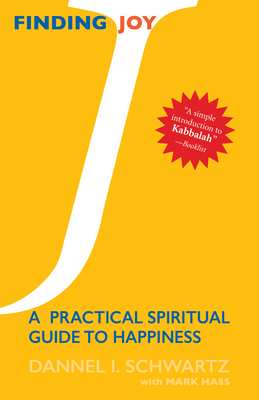 Finding Joy: A Practical Spiritual Guide to Happiness - Dannel I. Schwartz