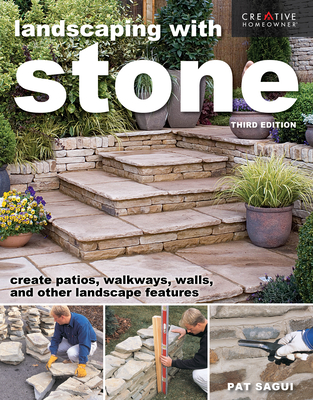 Landscaping with Stone, Third Edition: Create Patios, Walkways, Walls, and Other Landscape Features - Pat Sagui