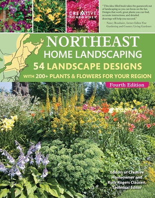 Northeast Home Landscaping, 4th Edition: 54 Landscape Designs with 200+ Plants & Flowers for Your Region - Ruth Rogers Clausen