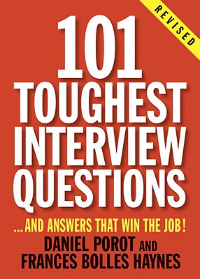 101 Toughest Interview Questions: And Answers That Win the Job! - Daniel Porot