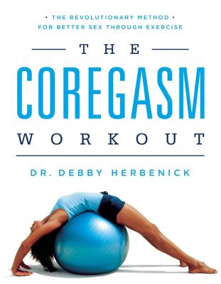 Coregasm Workout: The Revolutionary Method for Better Sex Through Exercise - Debby Herbenick