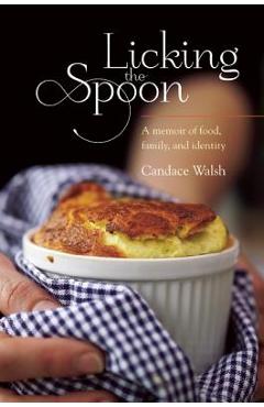 Coperta cărții 'Licking the Spoon - Candace Walsh'