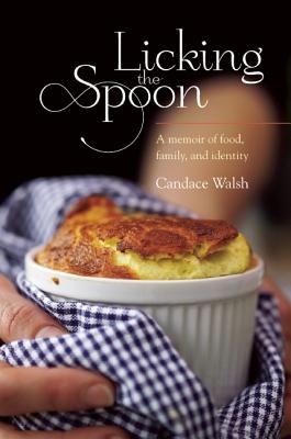 Licking the Spoon - Candace Walsh