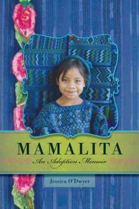 Mamalita: An Adoption Memoir - Jessica O'dwyer