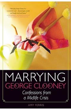 Coperta cărții 'Marrying George Clooney: Confessions from a Midlife Crisis - Amy Ferris'