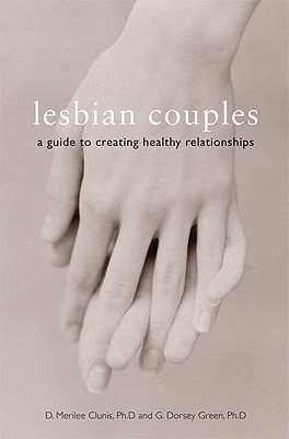 Lesbian Couples: A Guide to Creating Healthy Relationships - D. Merilee Clunis