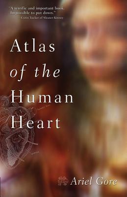 Atlas of the Human Heart - Ariel Gore
