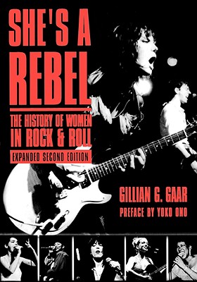 She's a Rebel: The History of Women in Rock and Roll - Gillian G. Gaar