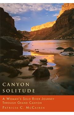 Coperta cărții 'Canyon Solitude: A Woman's Solo River Journey Through the Grand Canyon - Patricia C. Mccairen'